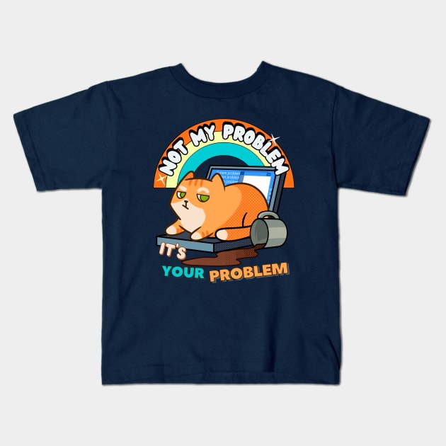 orange cat humor, cat mess, not my problem Kids T-Shirt by antcpjr682-mariartsdesigns